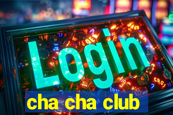 cha cha club