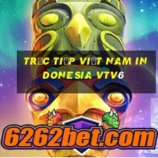 trực tiếp việt nam indonesia vtv6