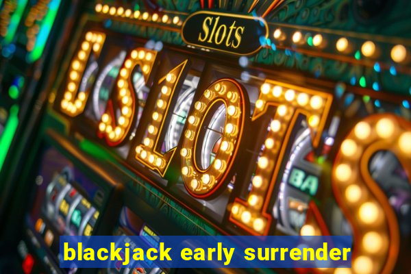 blackjack early surrender