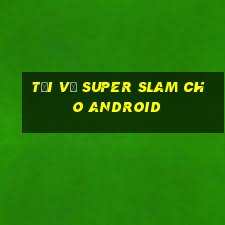 Tải về Super Slam cho Android