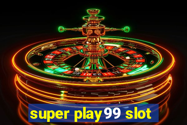 super play99 slot