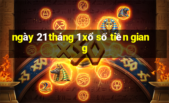 ngày 21 tháng 1 xổ số tiền giang