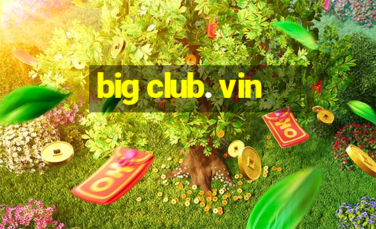 big club. vin