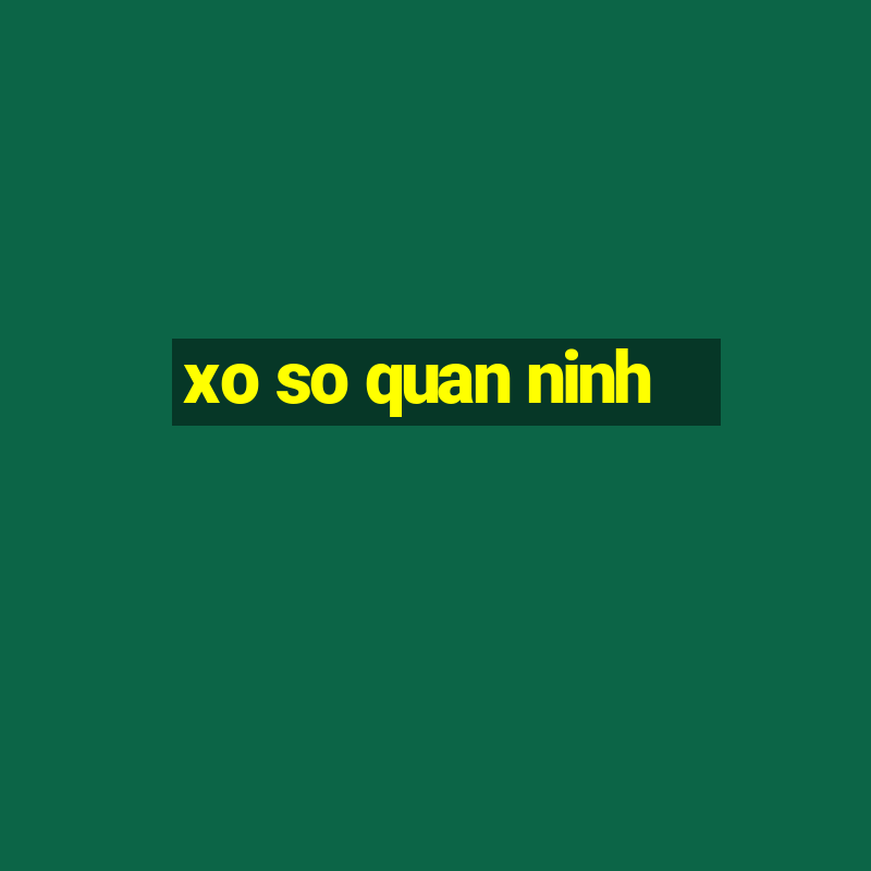 xo so quan ninh