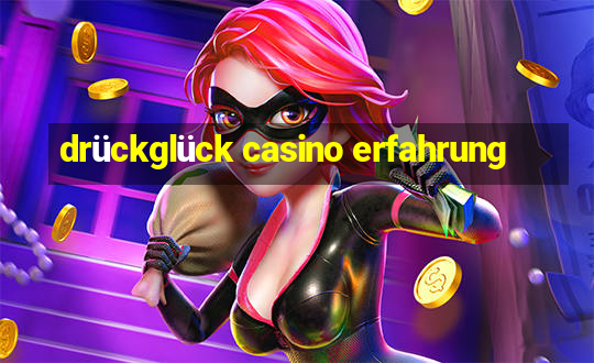 drückglück casino erfahrung