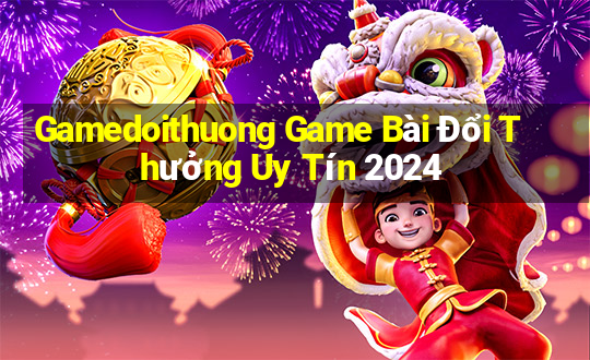 Gamedoithuong Game Bài Đổi Thưởng Uy Tín 2024