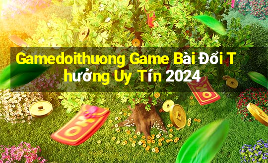 Gamedoithuong Game Bài Đổi Thưởng Uy Tín 2024