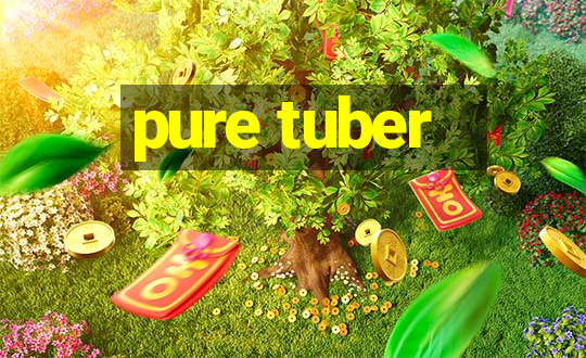 pure tuber