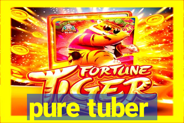 pure tuber