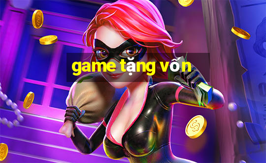 game tặng vốn