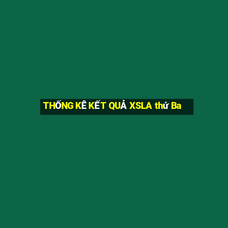 THỐNG KÊ KẾT QUẢ XSLA thứ Ba