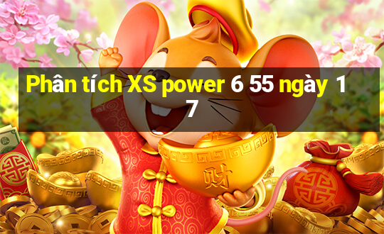 Phân tích XS power 6 55 ngày 17