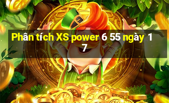 Phân tích XS power 6 55 ngày 17