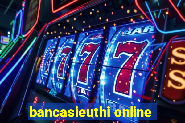 bancasieuthi online