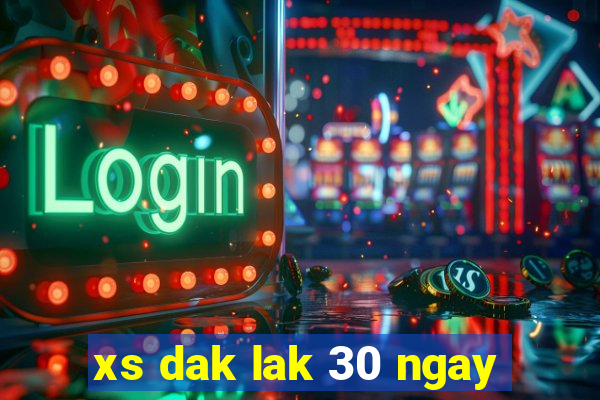 xs dak lak 30 ngay