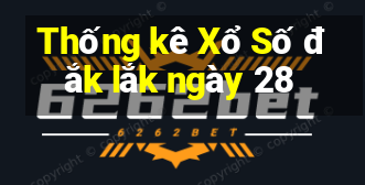 Thống kê Xổ Số đắk lắk ngày 28