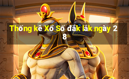 Thống kê Xổ Số đắk lắk ngày 28