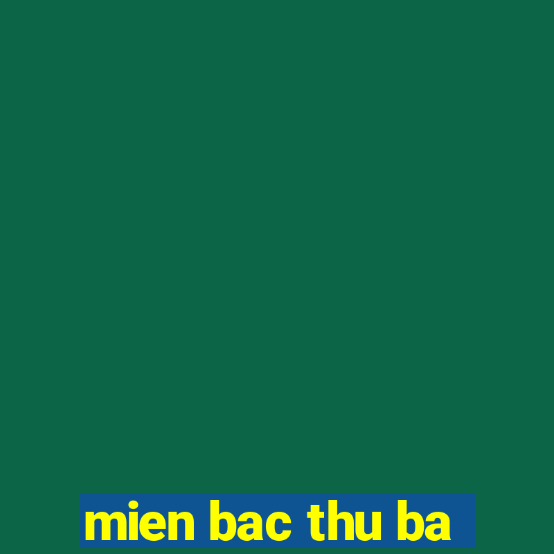 mien bac thu ba