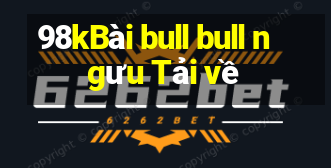 98kBài bull bull ngưu Tải về