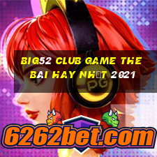 Big52 Club Game The Bài Hay Nhất 2021