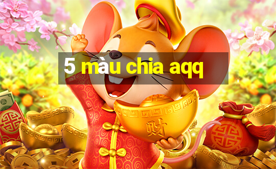 5 màu chia aqq