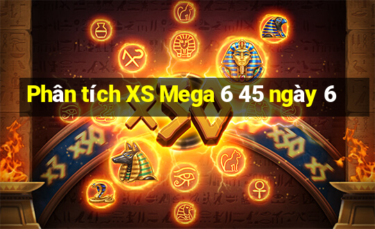 Phân tích XS Mega 6 45 ngày 6