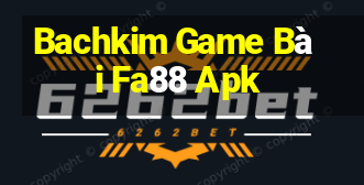 Bachkim Game Bài Fa88 Apk