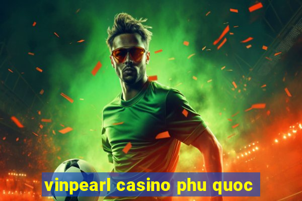 vinpearl casino phu quoc