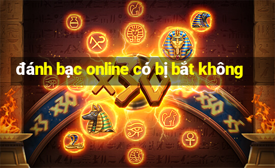 đánh bạc online có bị bắt không