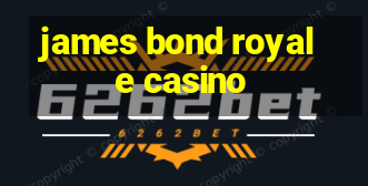 james bond royale casino