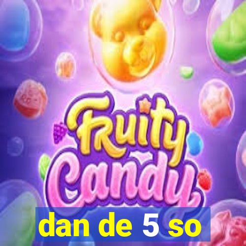 dan de 5 so