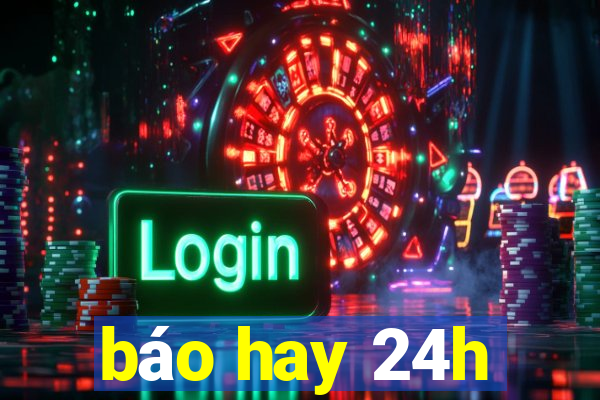 báo hay 24h