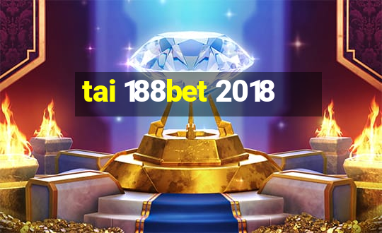 tai 188bet 2018