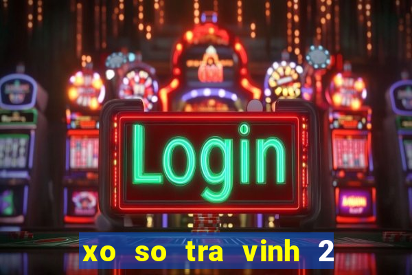 xo so tra vinh 2 2 2024