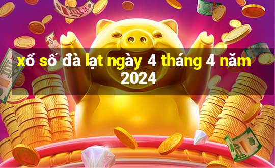 xổ số đà lạt ngày 4 tháng 4 năm 2024