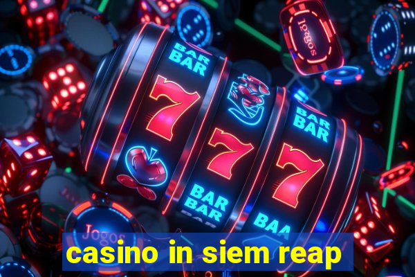 casino in siem reap