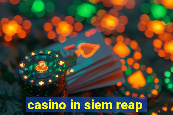 casino in siem reap