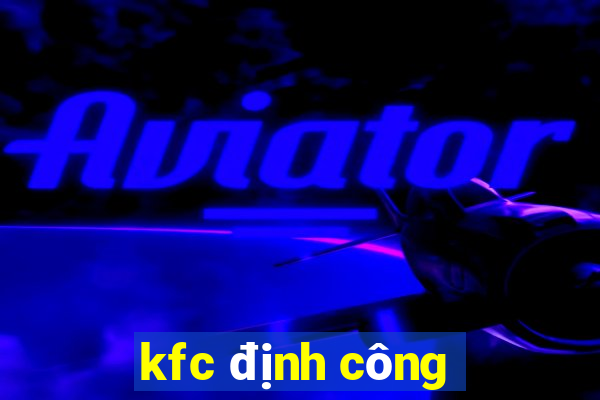 kfc định công