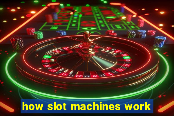 how slot machines work