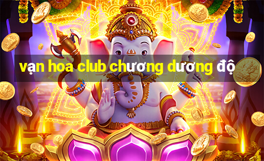 vạn hoa club chương dương độ