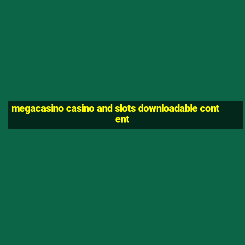 megacasino casino and slots downloadable content