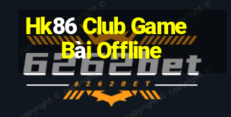 Hk86 Club Game Bài Offline