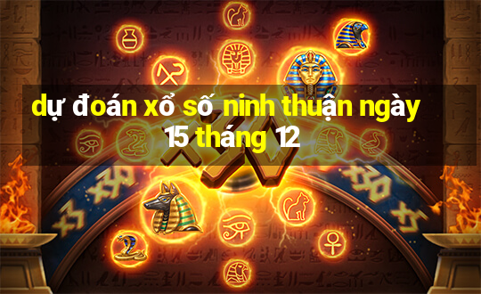 dự đoán xổ số ninh thuận ngày 15 tháng 12