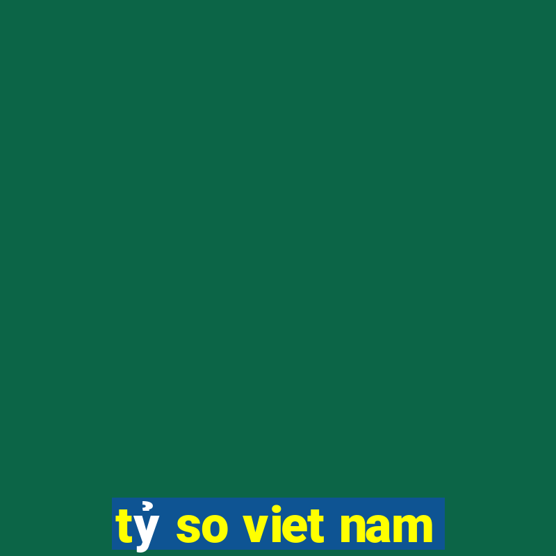 tỷ so viet nam