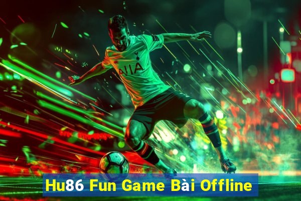 Hu86 Fun Game Bài Offline