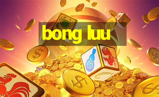 bong luu