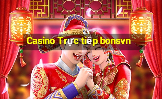 Casino Trực tiếp bonsvn