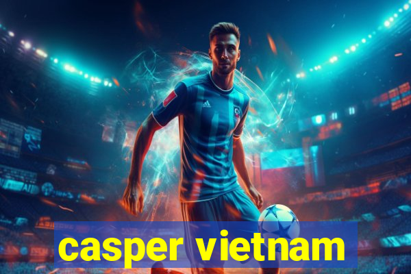 casper vietnam