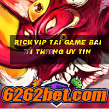 Rickvip Tai Game Bài Đổi Thưởng Uy Tín