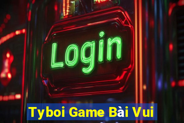 Tyboi Game Bài Vui